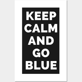 Keep Calm And Go Blue - Black And White Simple Font - Funny Meme Sarcastic Satire - Self Inspirational Quotes - Inspirational Quotes About Life and Struggles Posters and Art